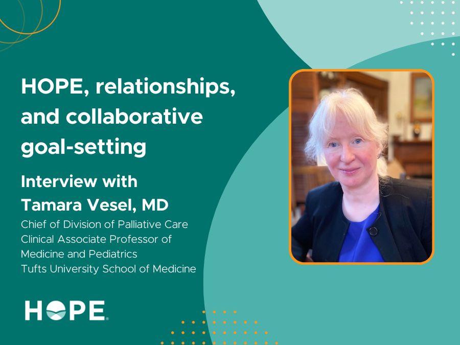 HOPE, relationships, and collaborative goal-setting; Interview with Tamara Vesel, MD.