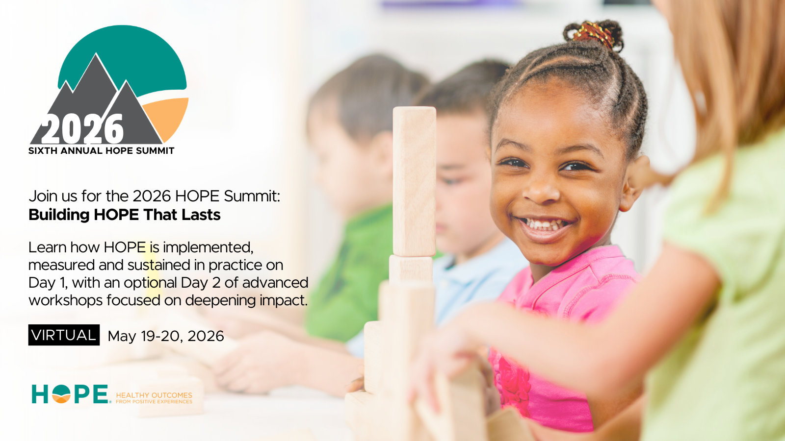 Join us for the 2026 HOPE Summit: Building HOPE That Lasts. Learn how HOPE is implemented, measured and sustained in practice on Day 1, with an optional Day 2 of advanced workshops focused on deepening impact. Virtual - May 19-20, 2026.
